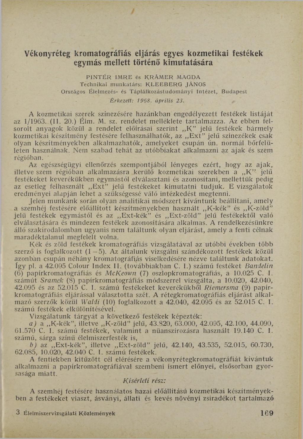 Vékonyréteg kromatográfiás eljárás egyes kozmetikai festékek egymás mellett történő kimutatására P IN T É R IM R E és K R Á M ER MAGDA Technikai m u n k atárs: K L E E B E R G JÁNOS Országos Élelm