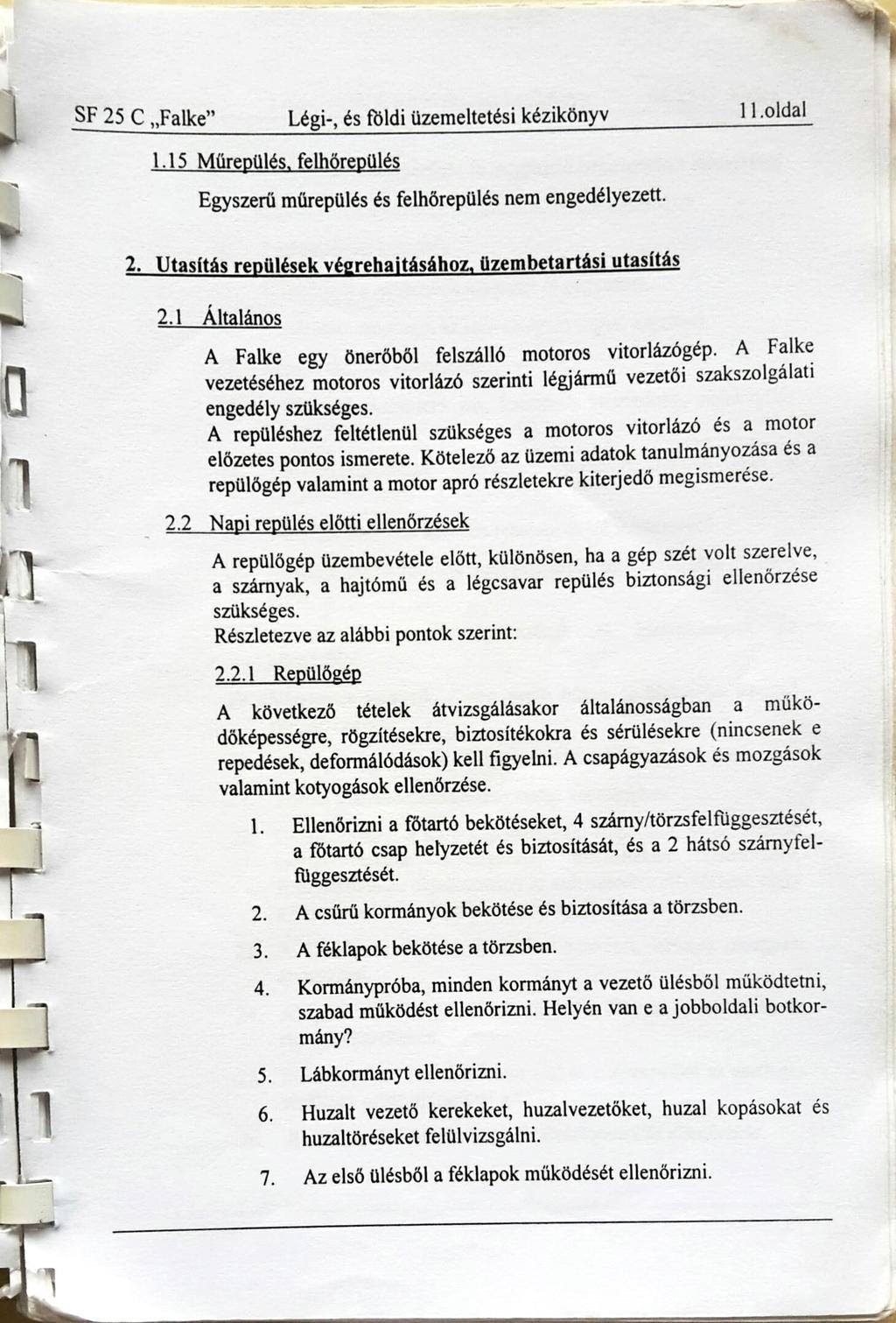 SF 25 C Falke Légi-, és fčldi üzemeltetési kézikönyv 1 1.01dal 1.15 Műrepülés. felhörepülés Egyszerű műrepülés és felhörepülés nem engedélyezett. 2. Utasítás repülések végrehajtásához.