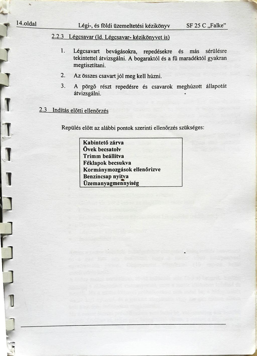 14.01dal Légi-, és földi üzemeltetési kézikönyv SF 25 C Falke" 2.2.3 Légcsavar (ld. Légcsavar- kézikönyvet is) l. Légcsavart bevágásokra, repedésekre és más sérülésre tekintettel átvizsgálni.