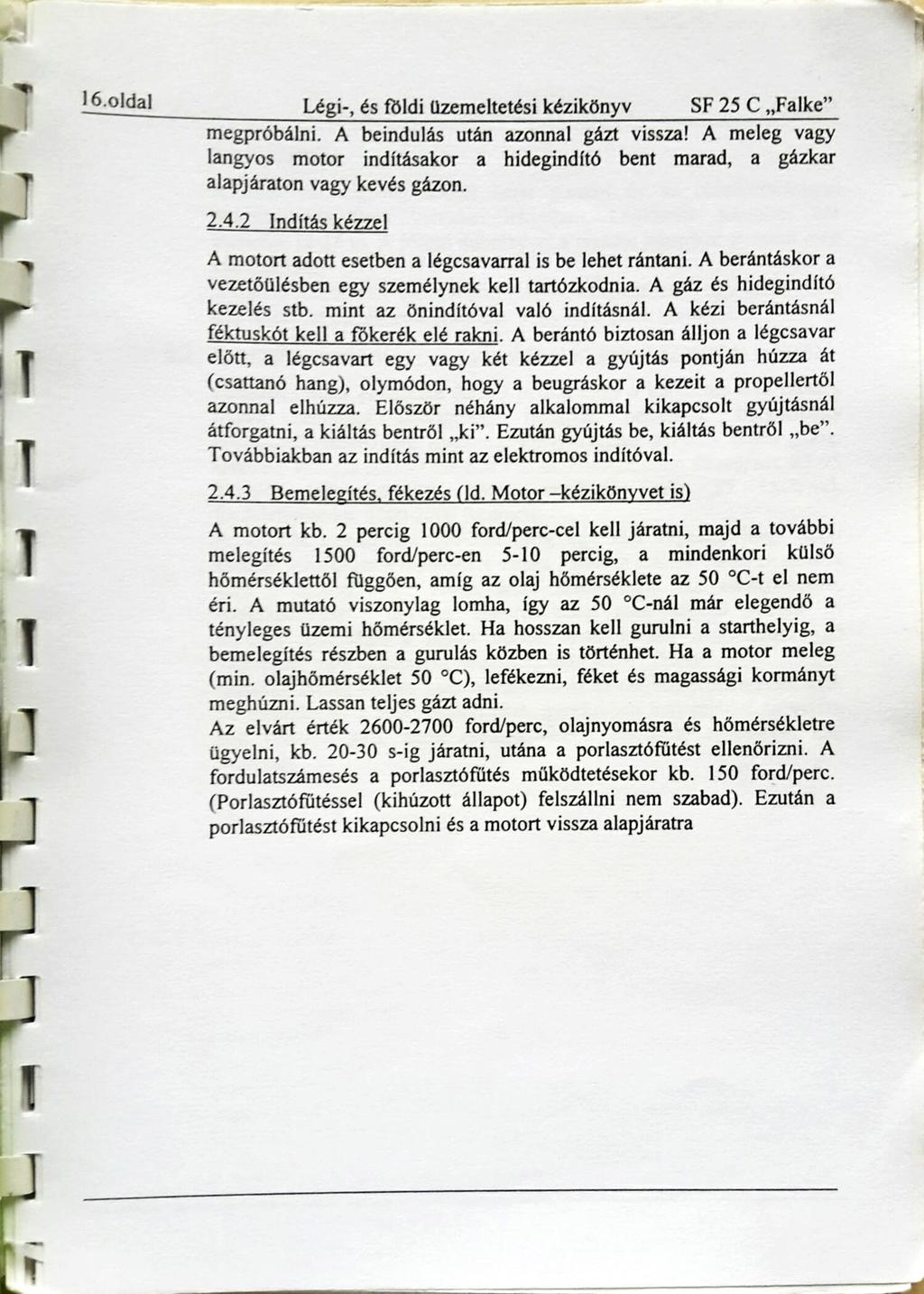 16.01dal Légi-, és földi üzemeltetési kézikönyv SF 25 C Falke megpróbálni. A beindulás után azonnal gázt vissza!