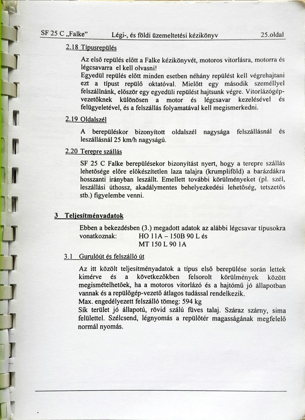SF 25 C Falke Légi-, és földi üzemeltetési kézikönyv 25.01dal 2.18 Típusrepülés Az első repülés előtt a Falke kézikönyvét, motoros vitorlásra, motorra és légcsavarra el kell olvasni!