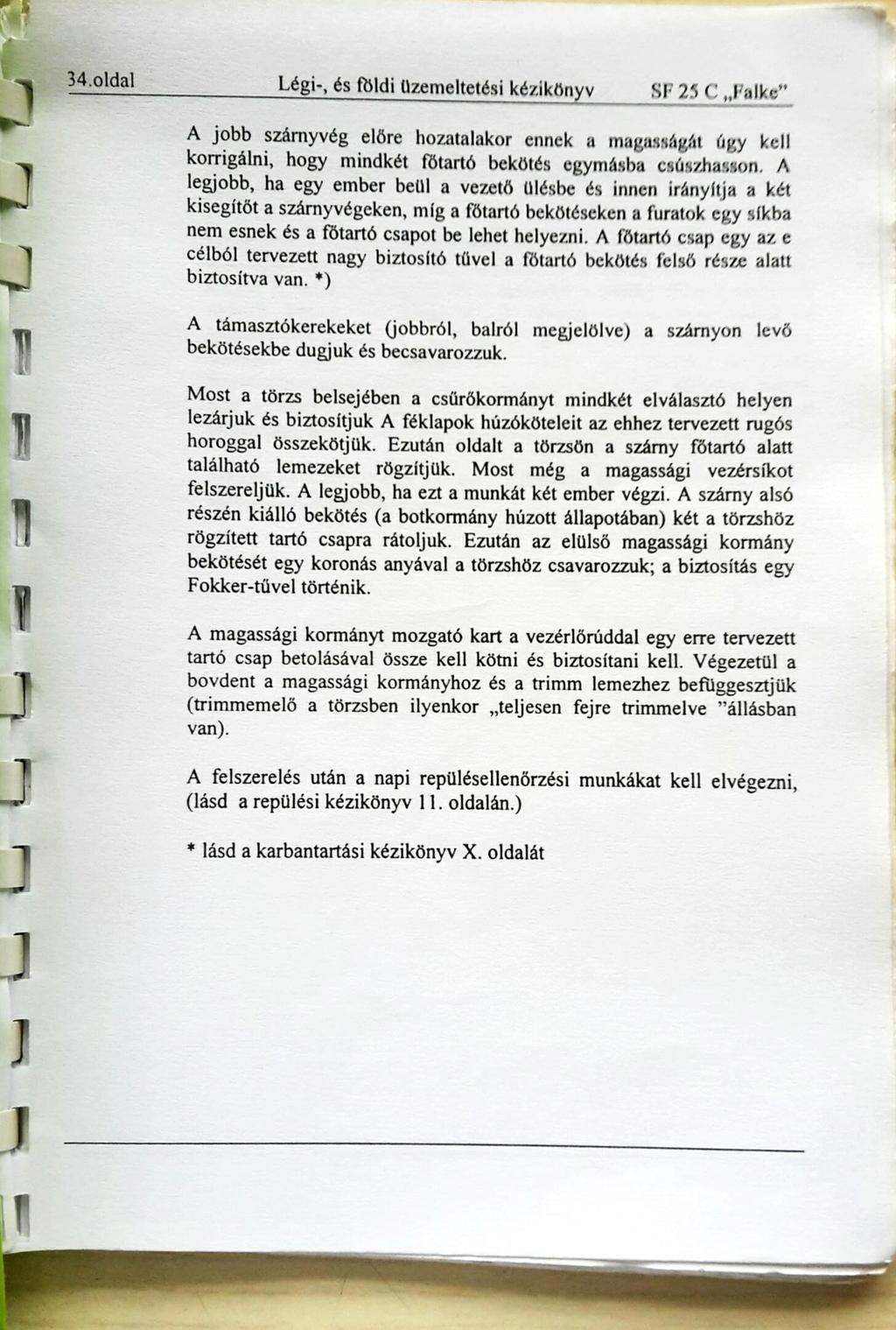 34.01dal Légi-, és földi üzemeltetési kézikön v SE 25 C A jobb szárnyvég előre hozatalakor ennek a magasságát úgy kell korrigálni, hogy mindkét fótartó bekötés egymásba csúszhasson, A legjobb, ha egy