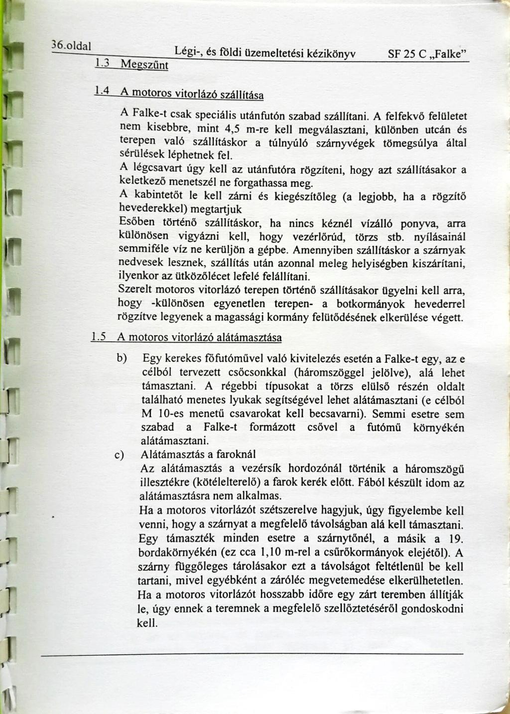 36.01dal 1.3 Megszűnt Légi-, és földi üzemeltetési kézikönyv SF 25 C Falke 1.4 A motoros vitorlázó szállítása A Falke-t csak speciális utánfutón szabad szállítani.