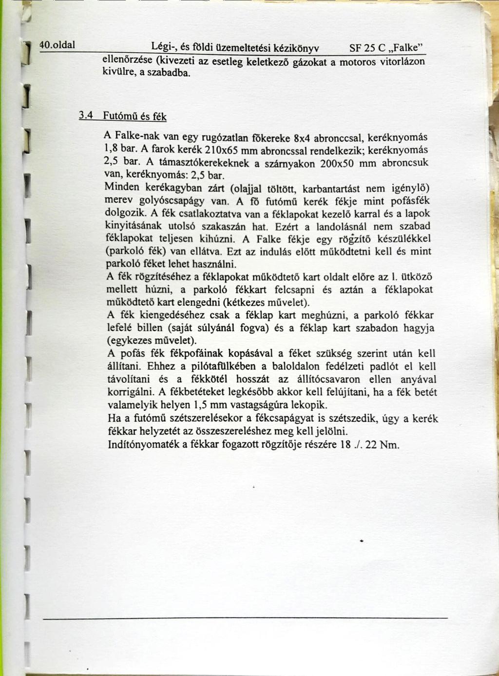 40.01dal Légi-, és fčldi üzemeltetési kézikönyv SF 25 C Fa1ke ellenőrzése (kivezeti az esetleg keletkező gázokat a motoros vitorlázon kivülre, a szabadba. 3.