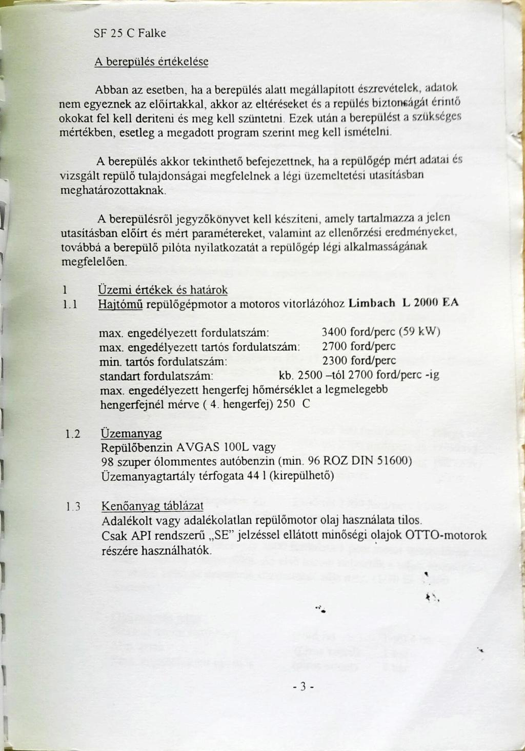 SF 25 C Falke A berepülés értékelése Abban az esetben, ha a berepülés alatt megállapított észrevételek, adatok nem egyeznek az elóírtakkal, akkor az eltéréseket és a repülés bizton ág,át érintő