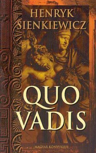 Henrik Sienkiewicz Quo vadis A Quo vadis Nero félelmetes uralkodása idején játszódik.