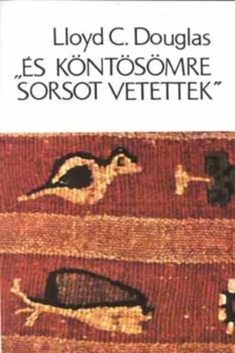 Lloyd C. Douglas És köntösömre sorsot vetettek Lloyd C. Douglas újszövetségi korban játszódó történelmi regénye a római katona, Marcellus Gallio történetét beszéli el.
