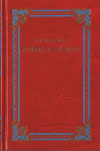 Tóth-Máthé Miklós Miként a csillagok A kötetben négy történelmi regény olvasható a magyar református egyház múltjából.