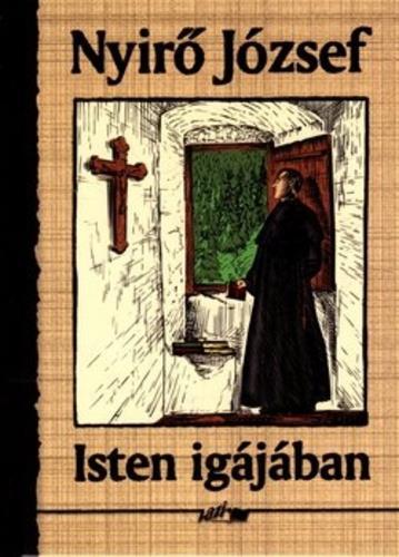 Nyirő József Isten igájában Az író alteregója Harghitay József nem elhivatottságból, hanem kötelességtudatból lesz pap, hogy özvegy édesanyját és testvéreit eltarthassa.
