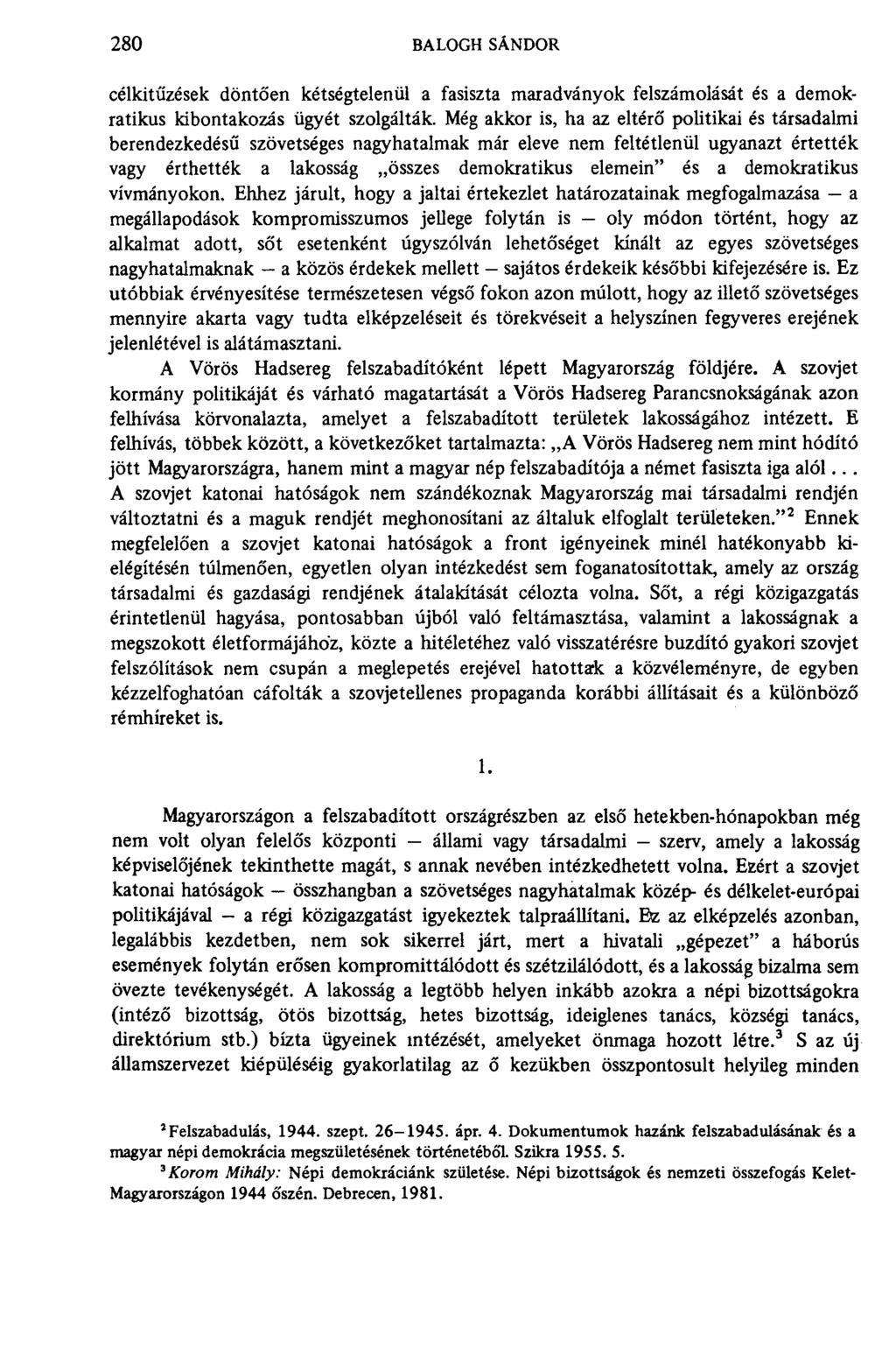 280 BALOGH SÁNDOR célkitűzések döntően kétségtelenül a fasiszta maradványok felszámolását és a demokratikus kibontakozás ügyét szolgálták.