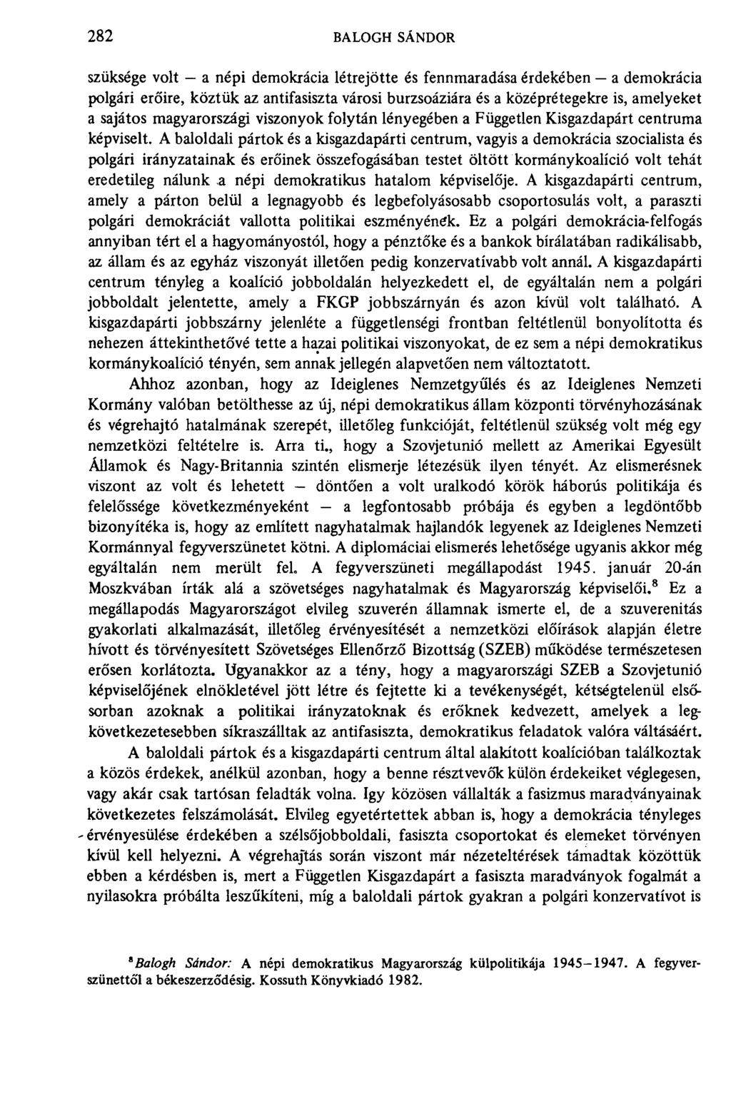 282 BALOGH SÁNDOR szüksége volt - a népi demokrácia létrejötte és fennmaradása érdekében a demokrácia polgári erőire, köztük az antifasiszta városi burzsoáziára és a középrétegekre is, amelyeket a