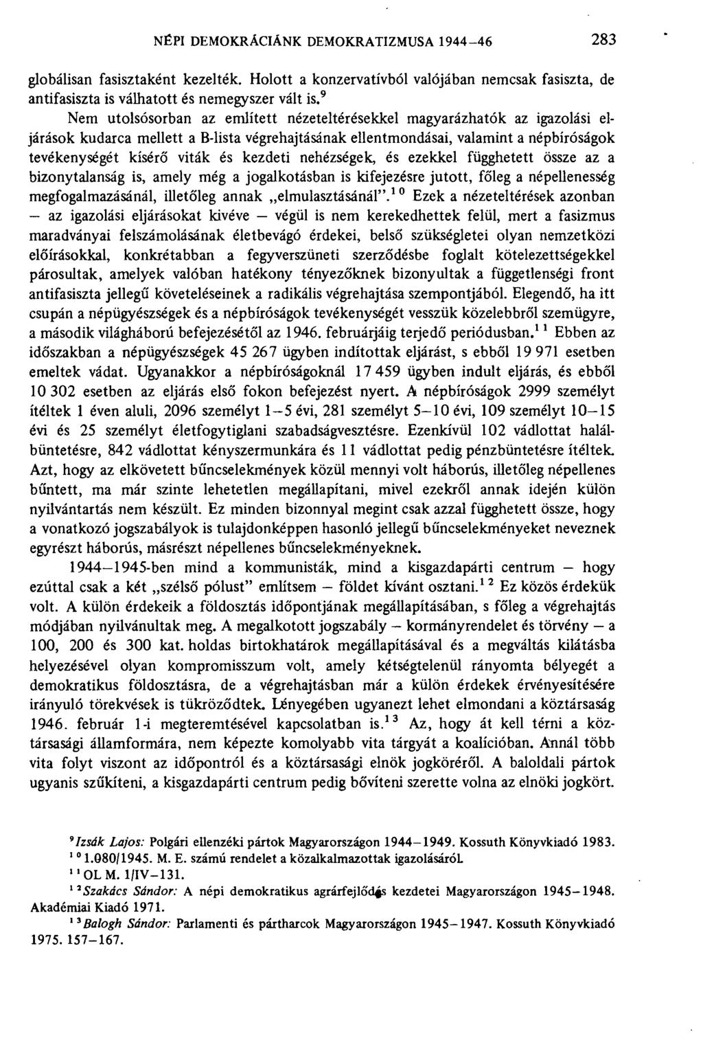 NÉPI DEMOKRÁCIÁNK DEMOKRATIZMUSA 1944-46 283 globálisan fasisztaként kezelték. Holott a konzervatívból valójában nemcsak fasiszta, de antifasiszta is válhatott és nemegyszer vált is.