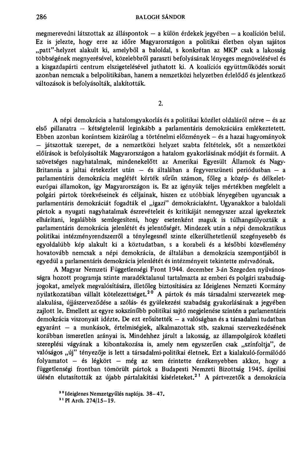 286 BALOGH SÁNDOR megmerevedni látszottak az álláspontok a külön érdekek jegyében a koalíción belül.