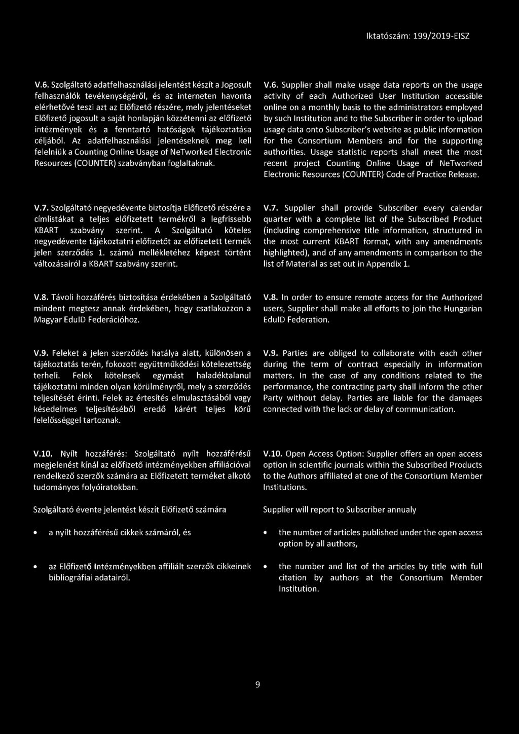 Az adatfelhasználási jelentéseknek meg kell felelniük a Counting Online Usage of NeTworked Electronic Resources (COUNTER) szabványban foglaltaknak. V.6.