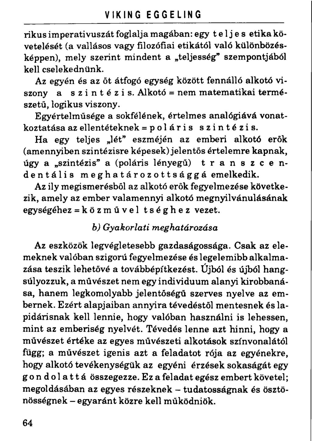 VIKING EGGELING rikus imperatívuszát foglalja magában: egy teljes etika követelését (a vallásos vagyfilozófiai etikától való különbözésképpen), mely szerint mindent a teljesség" szempontjából kell