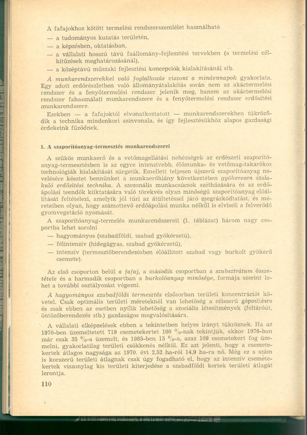 A fafajokhoz kötött termelési rendszerszemlélet használható a tudományos kutatás területén, a képzésben, oktatásban, a vállalati hosszú távú faállomány-fejlesztési tervekben (a termelési célkitűzések