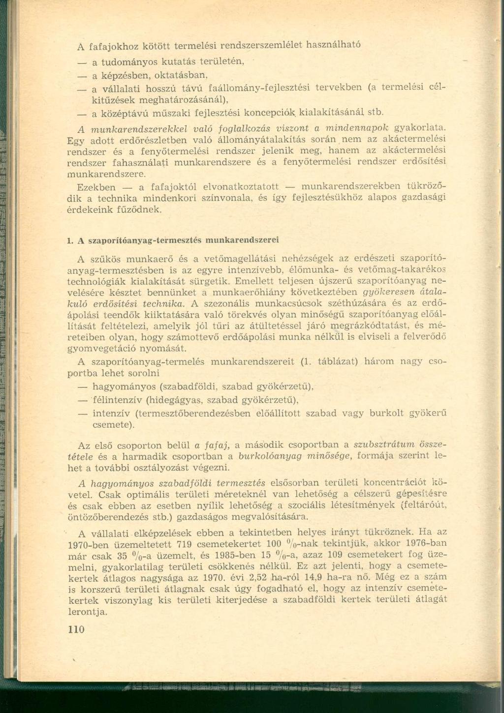 A fafajokhoz kötött termelési rendszerszemlélet használható a tudományos kutatás területén, a képzésben, oktatásban, a vállalati hosszú távú faállomány-fejlesztési tervekben (a termelési célkitűzések