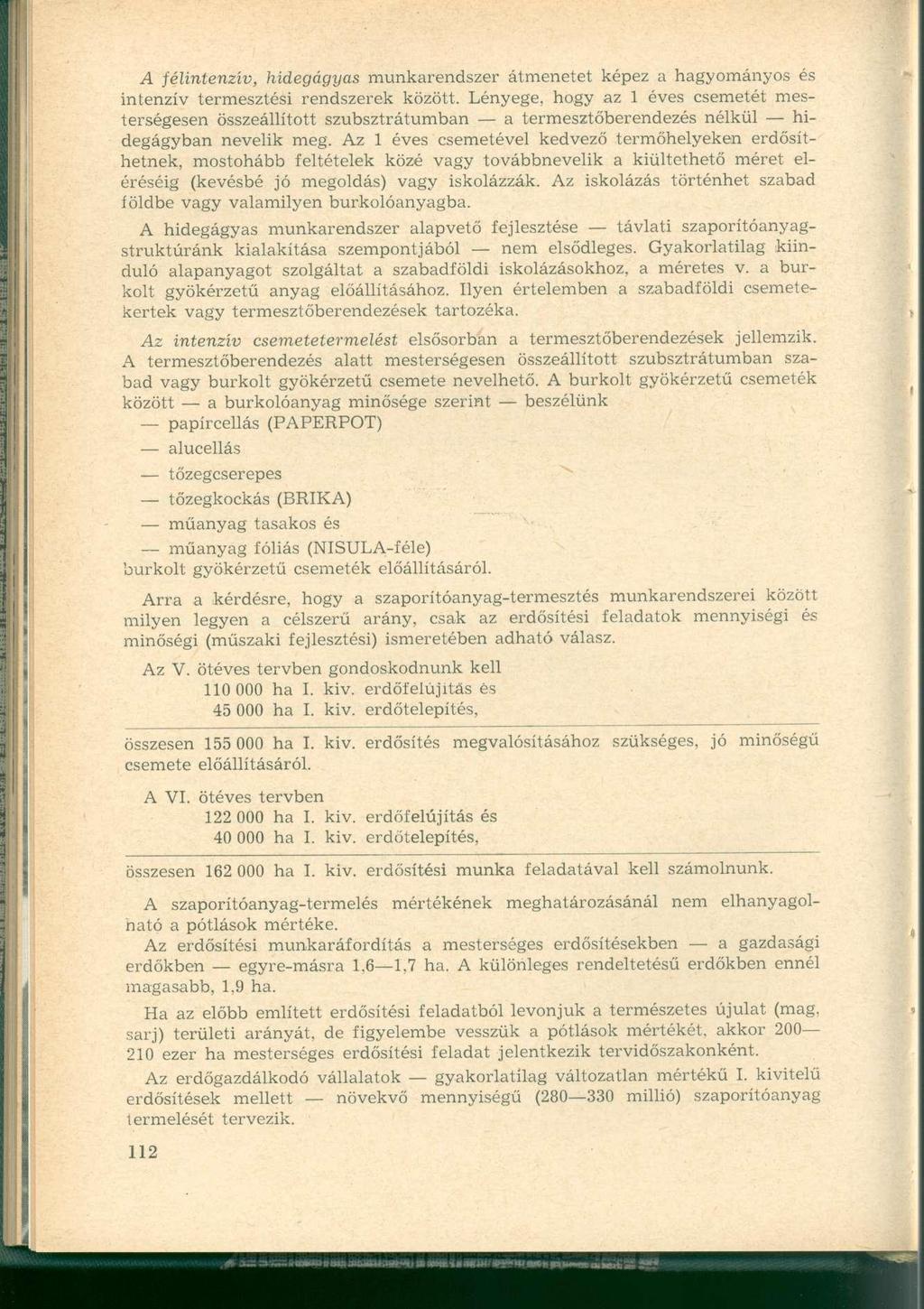 A félintenzív, hidegágyas munkarendszer átmenetet képez a hagyományos és intenzív termesztési rendszerek között.