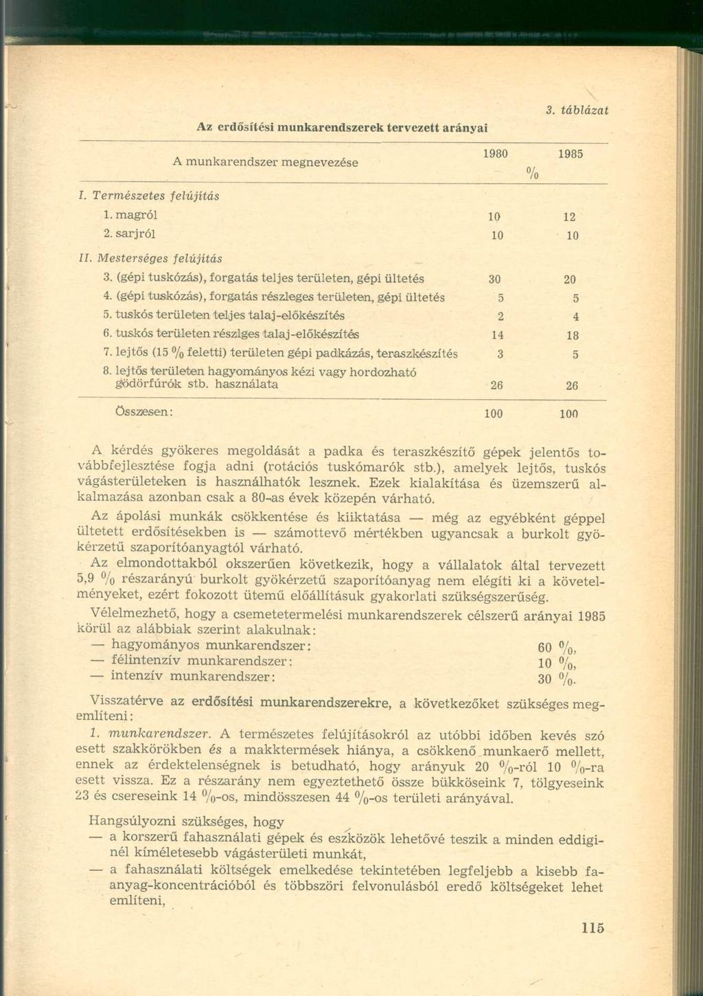 Az erdősítési munkarendszerek tervezett arányai A munkarendszer megnevezése 1980 % 1985 I. Természetes felújítás 1. magról 10 12 2. sarjról 10 10 II. Mesterséges felújítás 3.