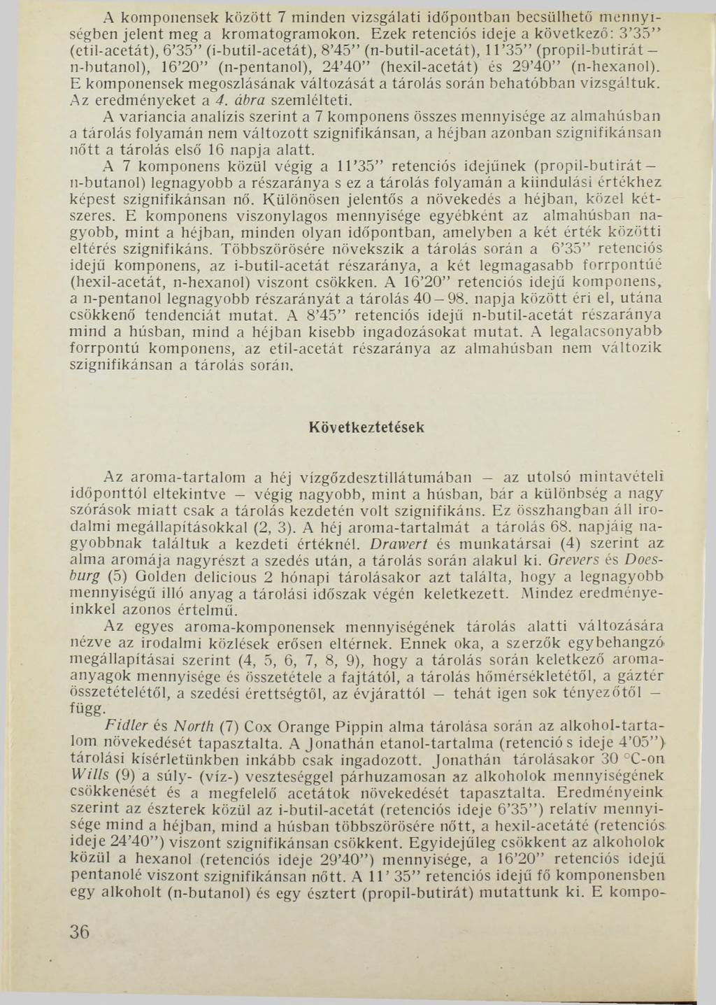 A komponensek között 7 minden vizsgálati időpontban becsülhető mennyiségben jelent meg a kromatogramokon.