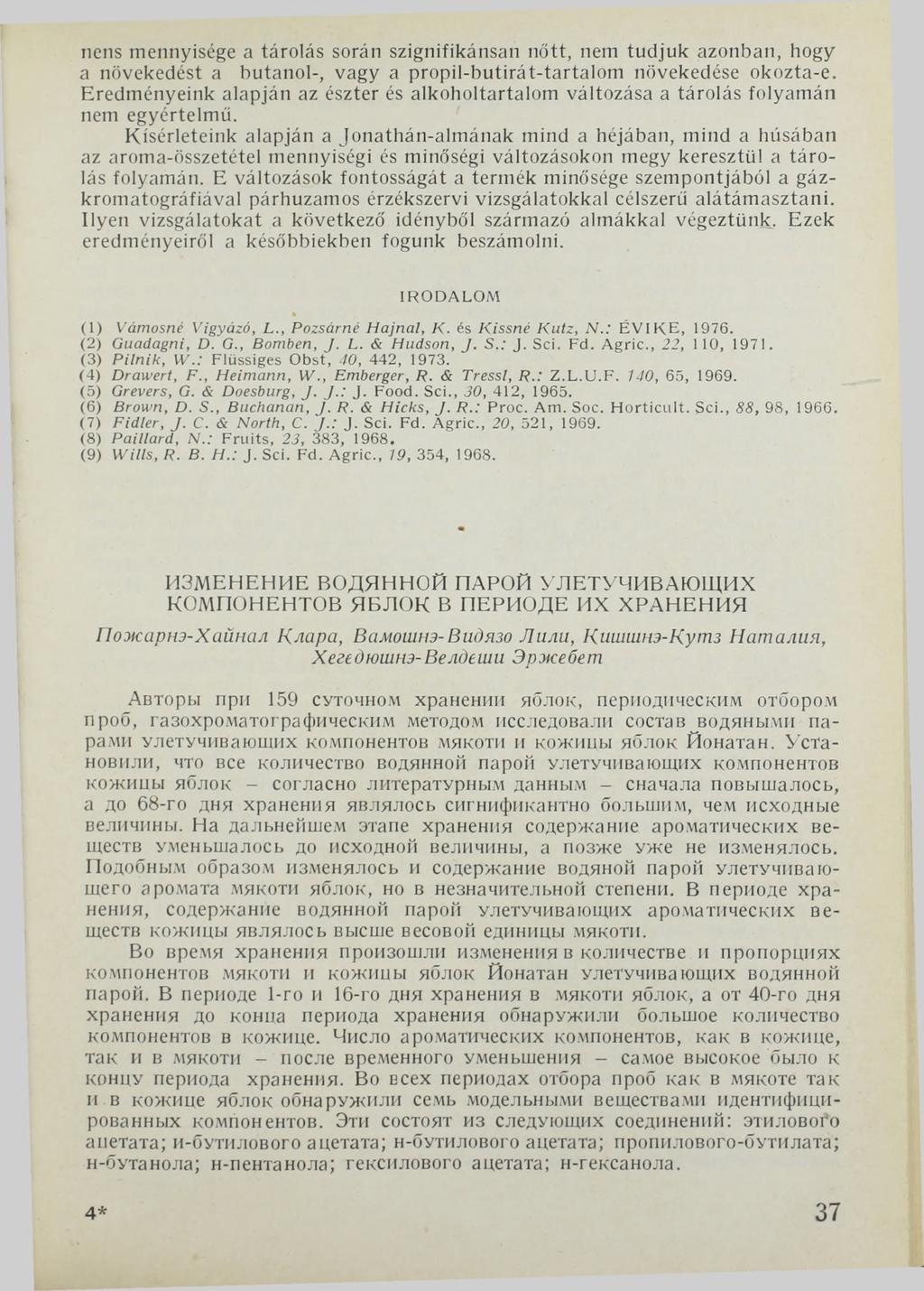 nens mennyisége a tárolás során szignifikánsan nőtt, nem tudjuk azonban, hogy a növekedést a butanol-, vagy a propil-butirát-tartalom növekedése okozta-e.