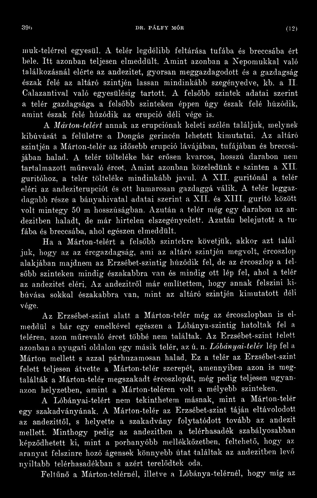 Az altáró szintjén a Márton-áelér az idősebb erupeió lá/vájában, tufájában és breccsájában halad. A telér tölteléke bár erősen kvarcom, hosszú darabon nem tartalmazott műre való ércet.