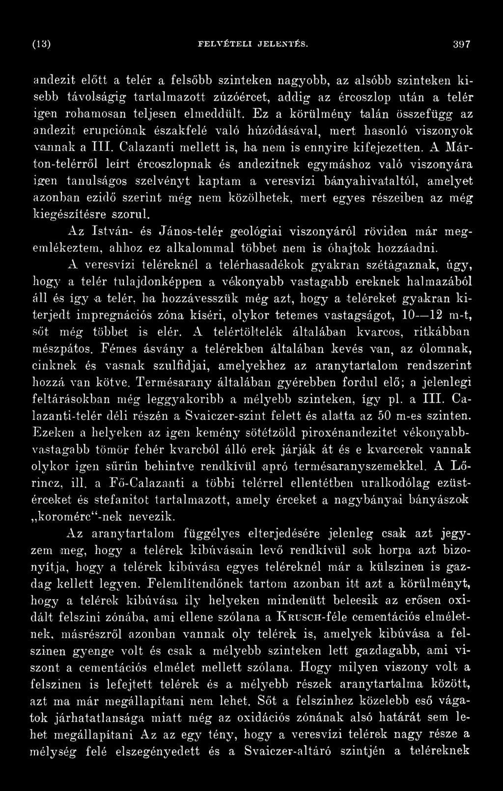 részeiben az még kiegészítésre szorul. Az István- és János-telér geológiai viszonyáról röviden már megemlékeztem, ahhoz ez alkalommal többet nem is óhajtok hozzáadni.