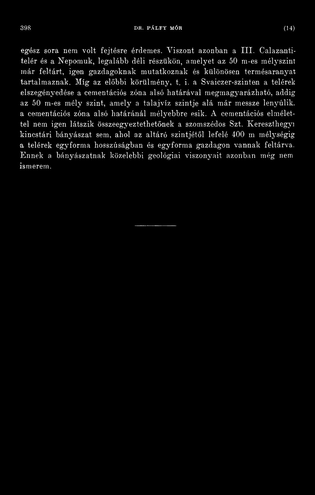 en gazdagoknak mutatkoznak és különösen termésaranyat tartalmaznak. Míg az előbbi körülmény, t. i.
