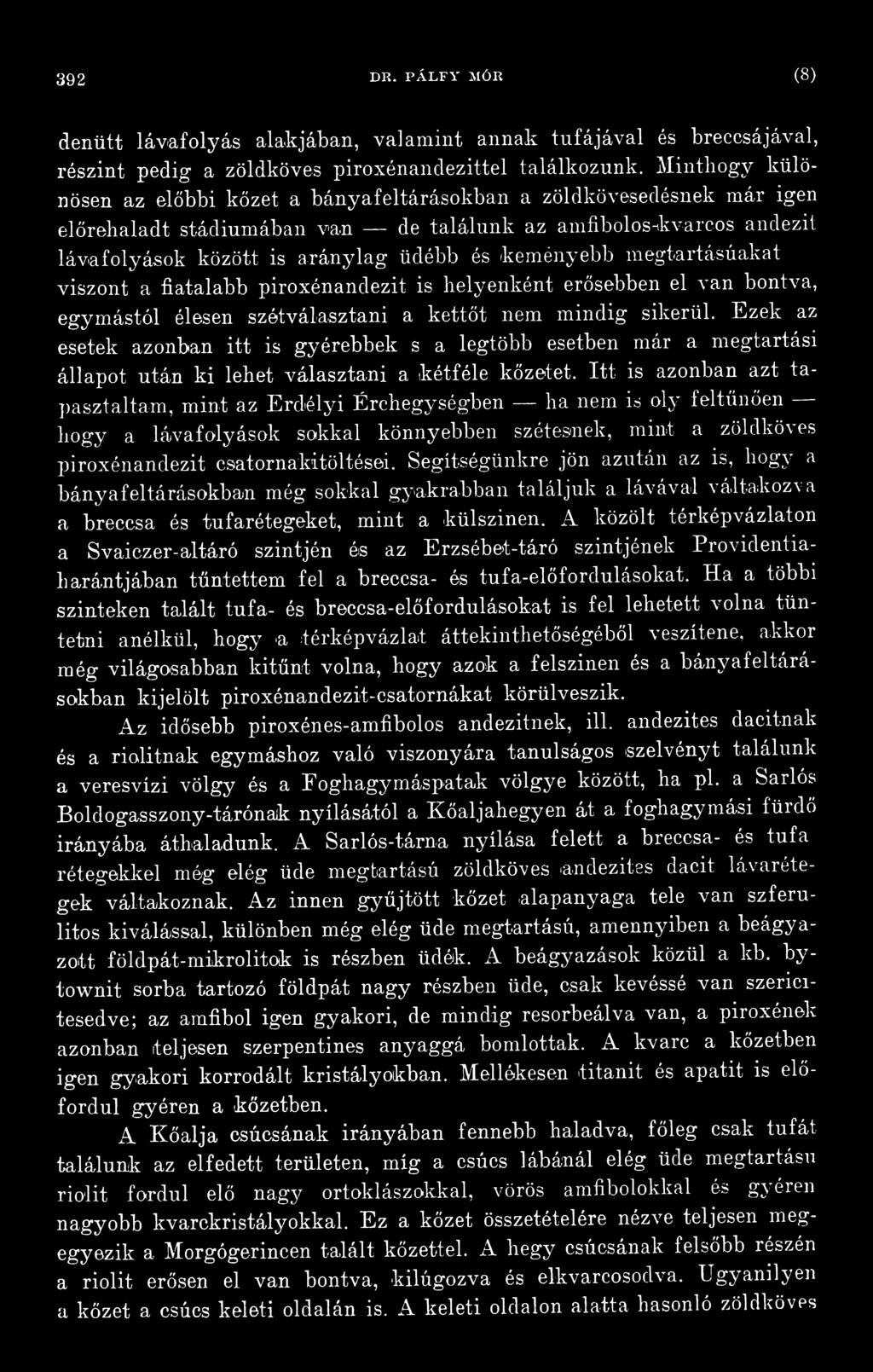 Itt is azonban azt tapasztaltam, mint az Erdélyi Érchegységben ha nem is oly feltűnően hogy a lávafolyások sokkal könnyebben szétesnek, mint a zöldköves piroxénandezit csatornakitöltései.
