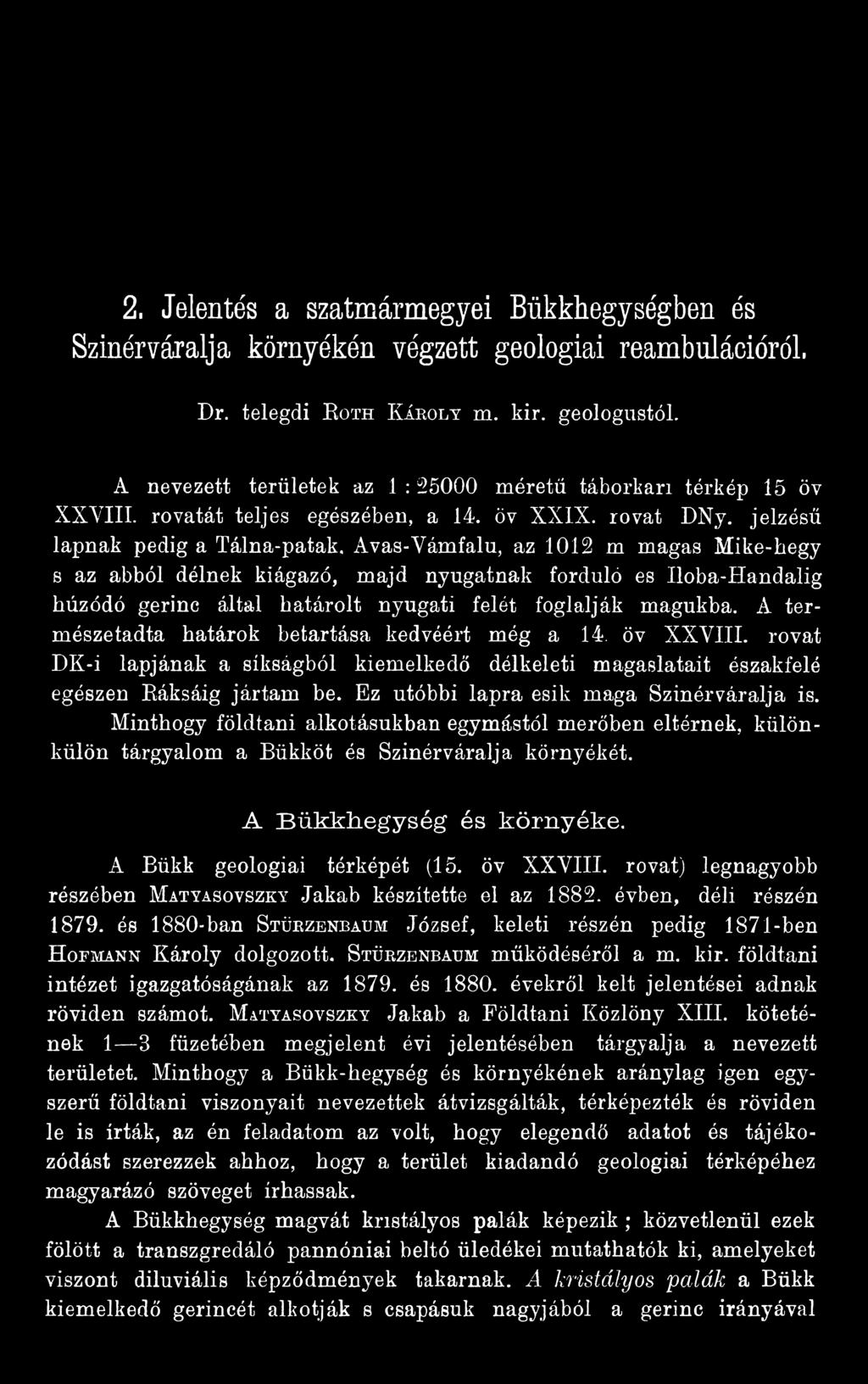 Ez utóbbi lapra esik maga Szinérváralja is. Minthogy földtani alkotásukban egymástól merőben eltérnek, különkülön tárgyalom a Bükköt és Szinérváralja környékét.