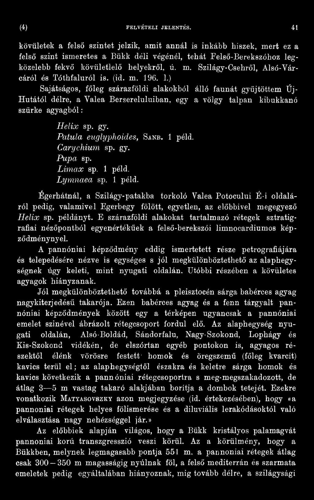 példányt. E szárazföldi alakokat tartalmazó rétegek sztratigrafiai nézőpontból egyenértékűek a felső-berekszói limnocardiumos képződménynyel.