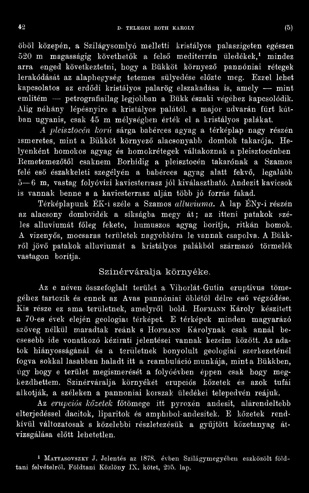 A pleisztocén korú sárga babérces agyag a térképlap nagy részén ismeretes, mint a Bükköt környező alacsonyabb dombok takarója.