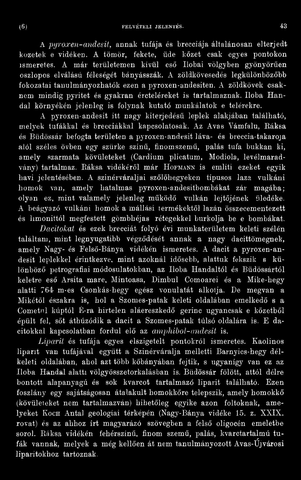 Az Avas Yámfalu, Ráksa és Büdössár befogta területen a pyroxen-andesit láva- és breccia-takaroja alól széles övben egy szürke színű, finomszemű, palás tufa bukkan ki, amely szarmata kövületeket