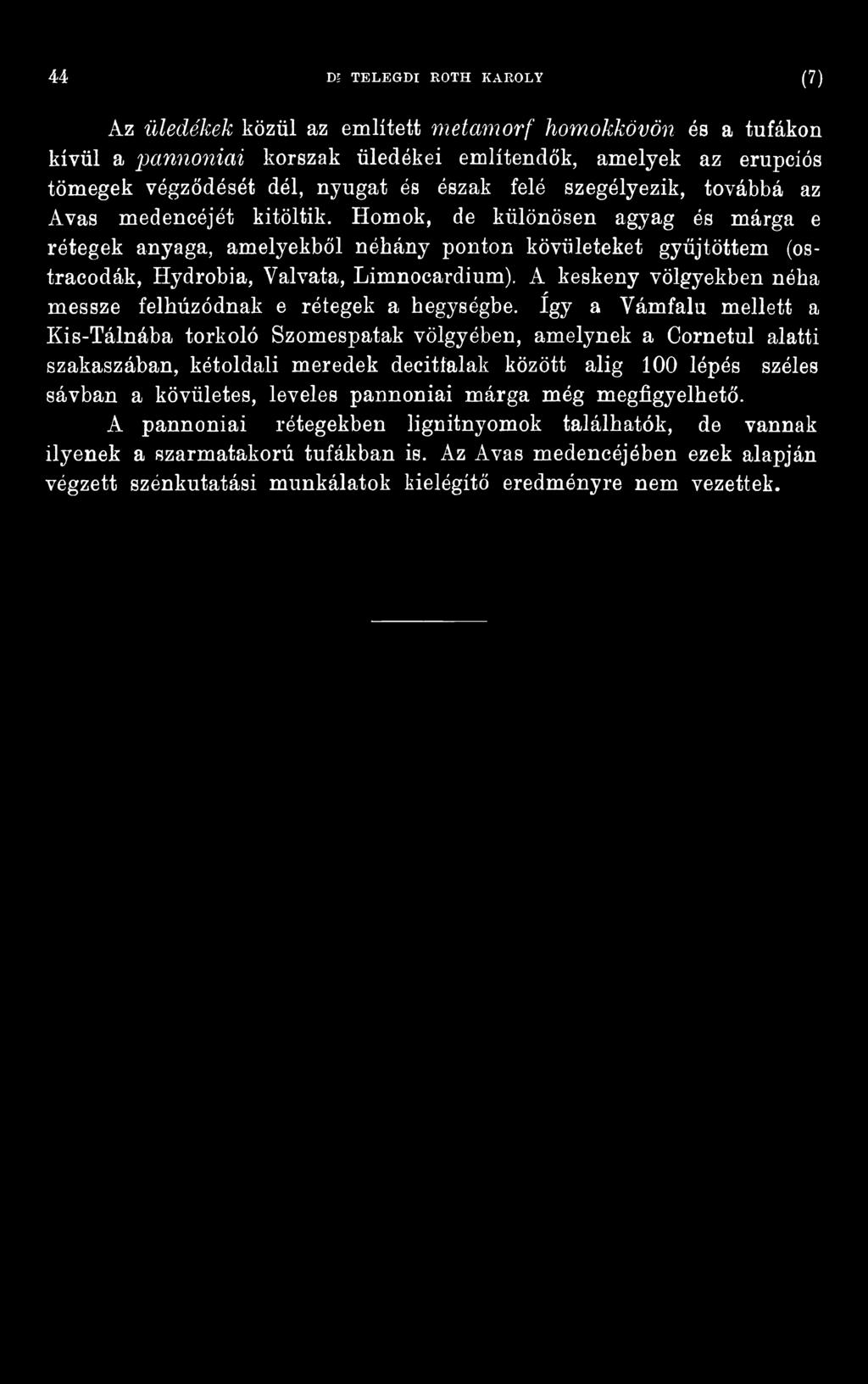 így a Vámfalu mellett a Kis-Tálnába torkoló Szomespatak völgyében, amelynek a Cornetul alatti szakaszában, kétoldali meredek decitfalak között alig