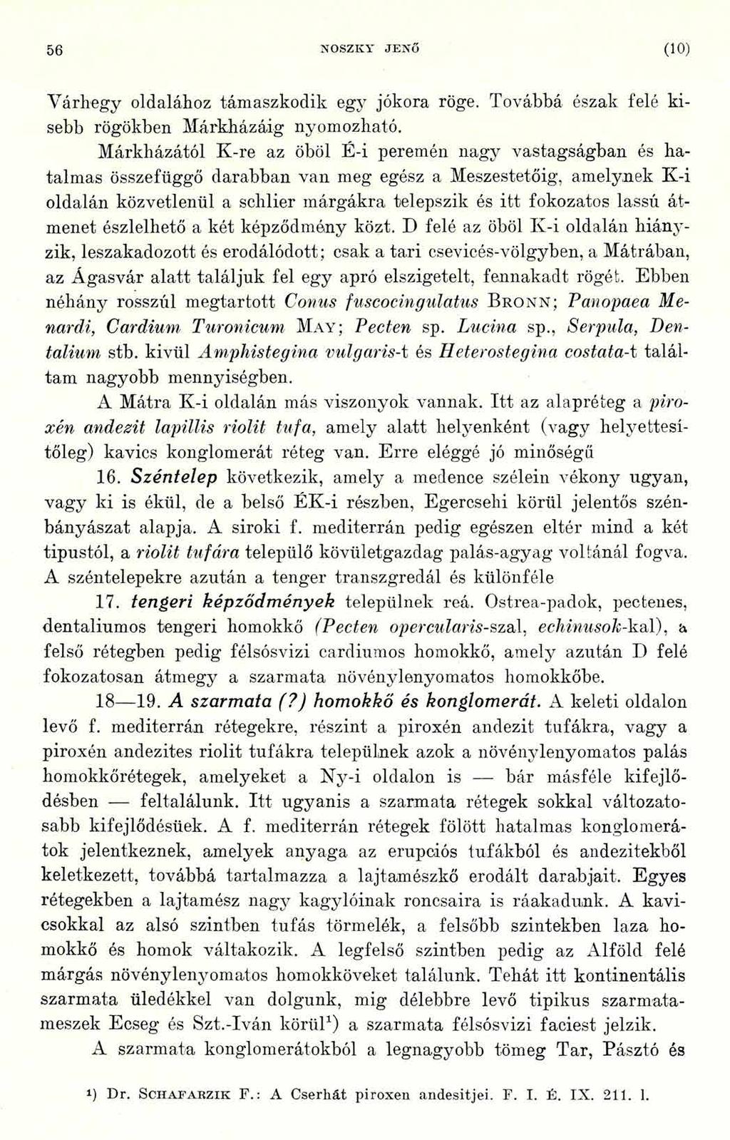 5 6 N 0SZK Y JENŐ (10) Várhegy oldalához támaszkodik egy jókora röge. Továbbá észak felé kisebb rögökben Márkházáig nyomozható.