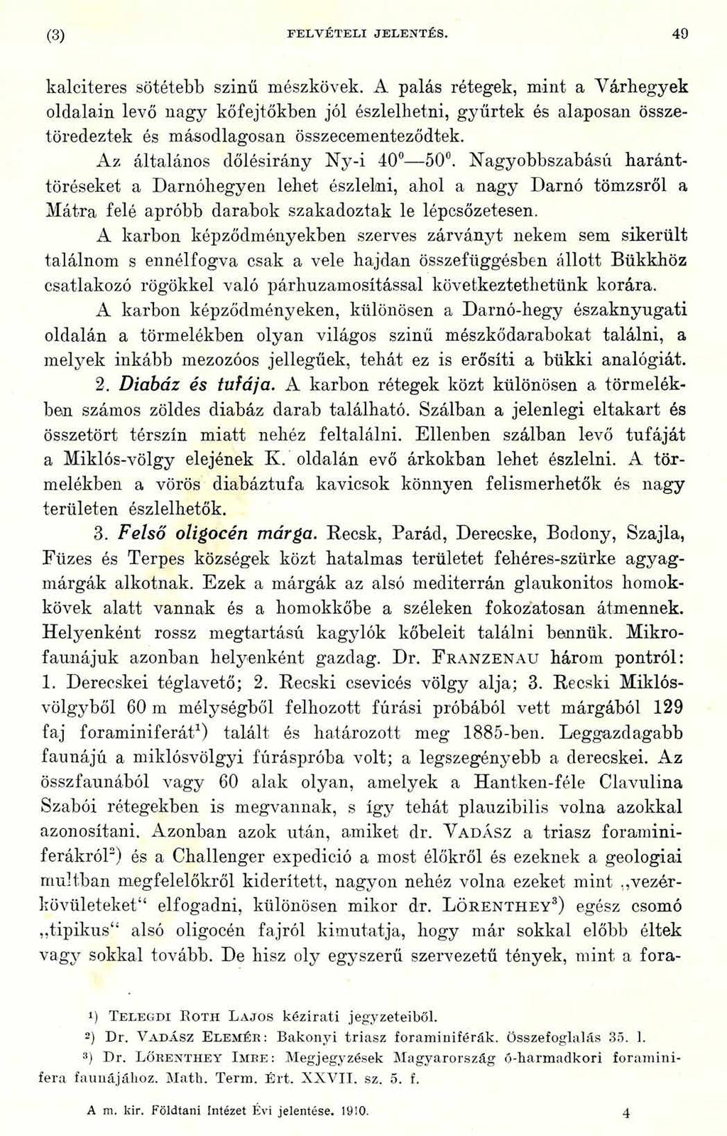 (3) FE LV É T E L I JELENTÉS. 49 kalciteres sötétebb szinű mészkövek.