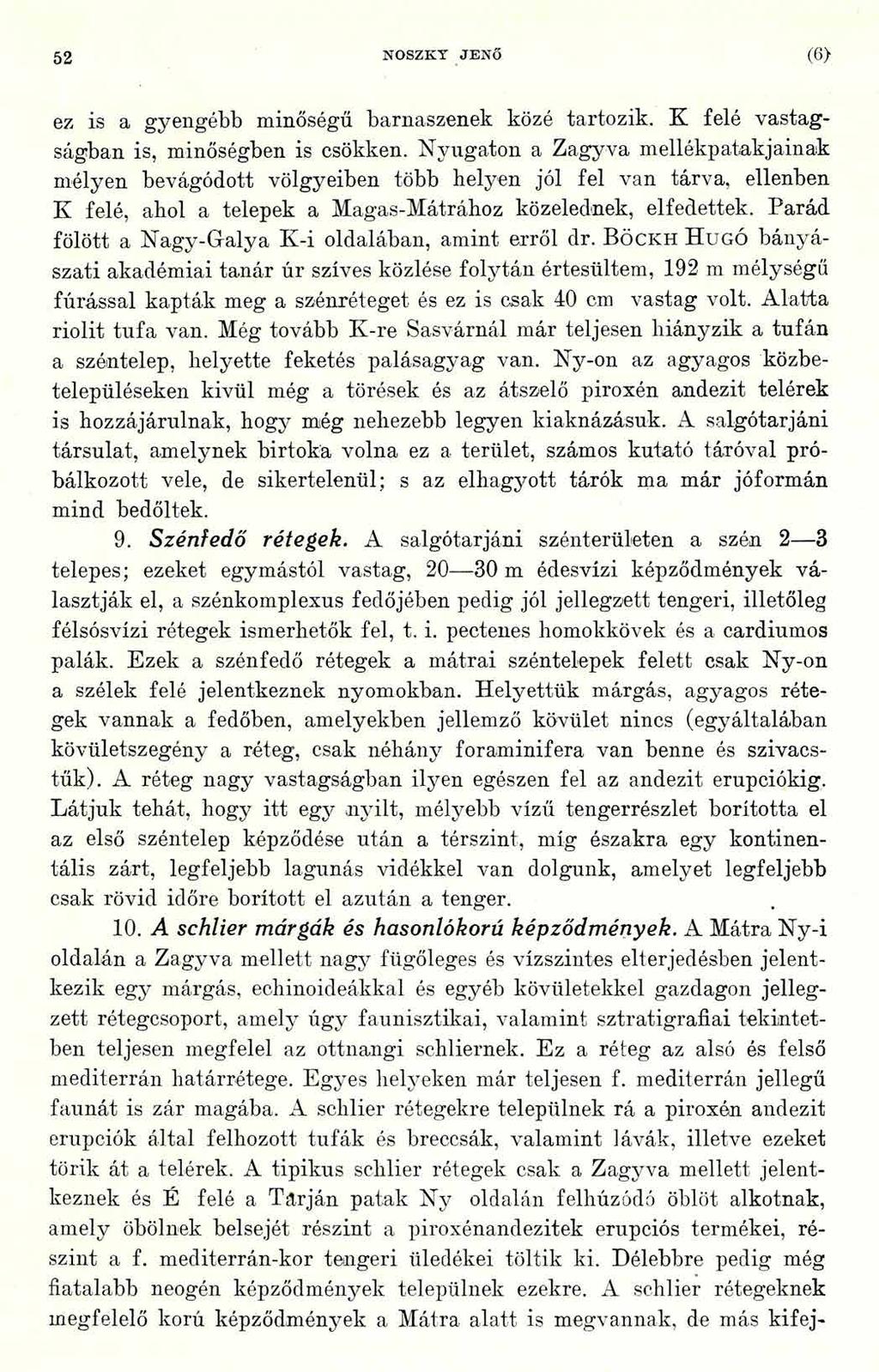 52 NOSZKY JENŐ <6> ez is a gyengébb minőségű barnaszenek közé tartozik. K felé vastagságban is, minőségben is csökken.