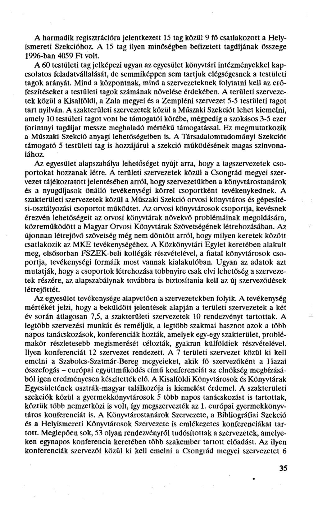 A harmadik regisztrációra jelentkezett 15 tag közül 9 fő csatlakozott a Helyismereti Szekcióhoz. A 15 tag ilyen minőségben befizetett tagdíjának összege 1996-ban 4059 Ft volt.