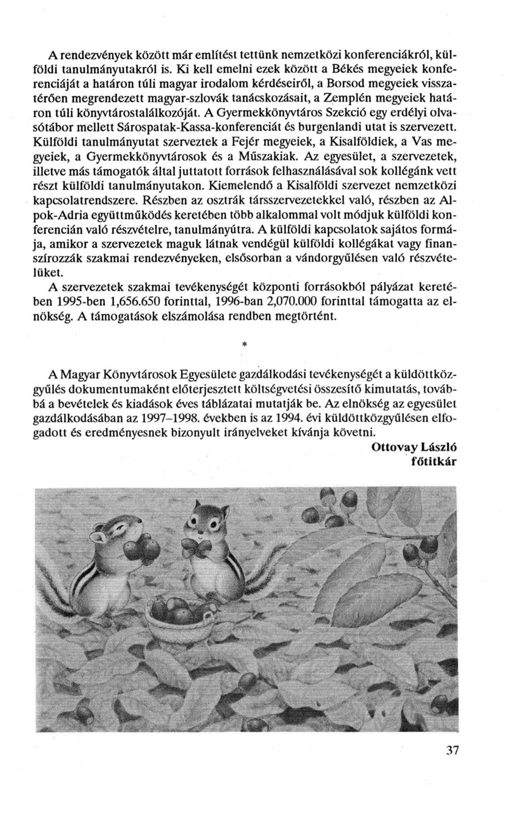 A rendezvények között már említést tettünk nemzetközi konferenciákról, külföldi tanulmányutakról is.