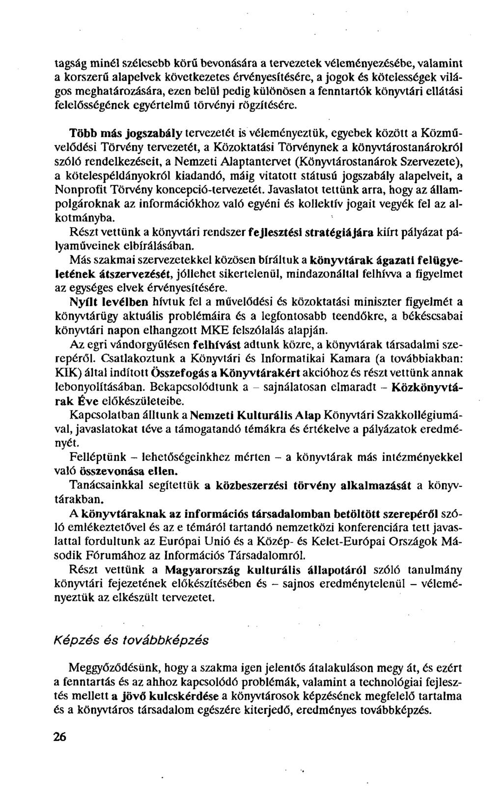 tagság minél szélesebb körű bevonására a tervezetek véleményezésébe, valamint a korszerű alapelvek következetes érvényesítésére, a jogok és kötelességek világos meghatározására, ezen belül pedig