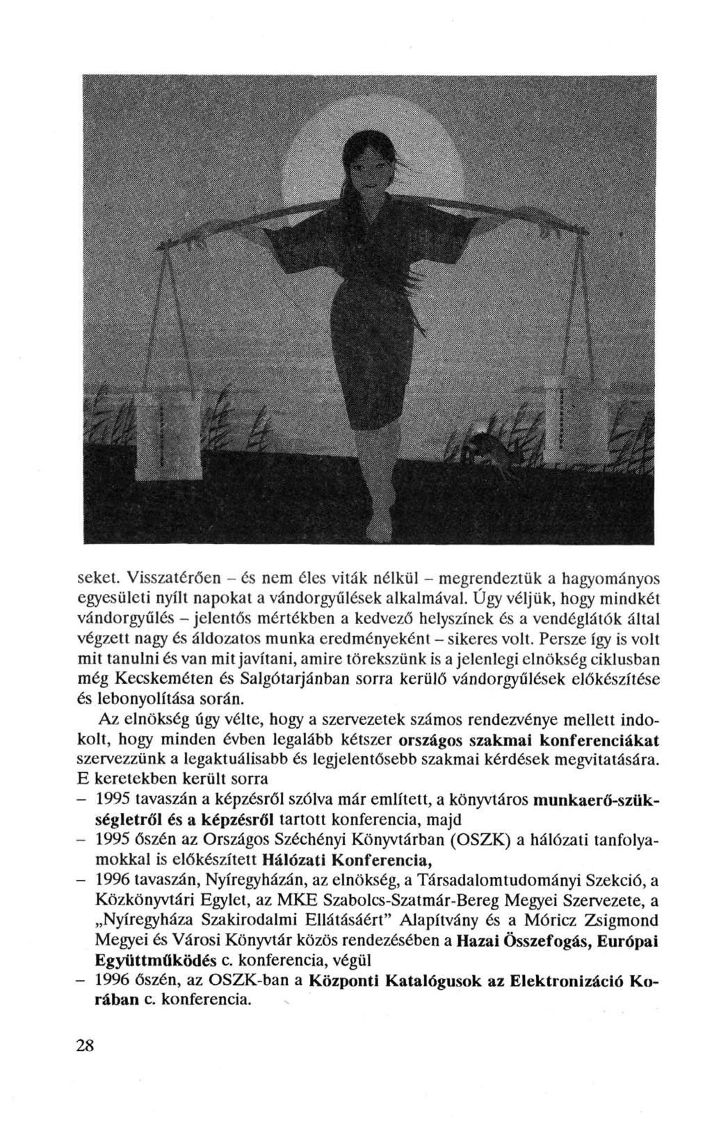 seket. Visszatérően - és nem éles viták nélkül - megrendeztük a hagyományos egyesületi nyílt napokat a vándorgyűlések alkalmával.