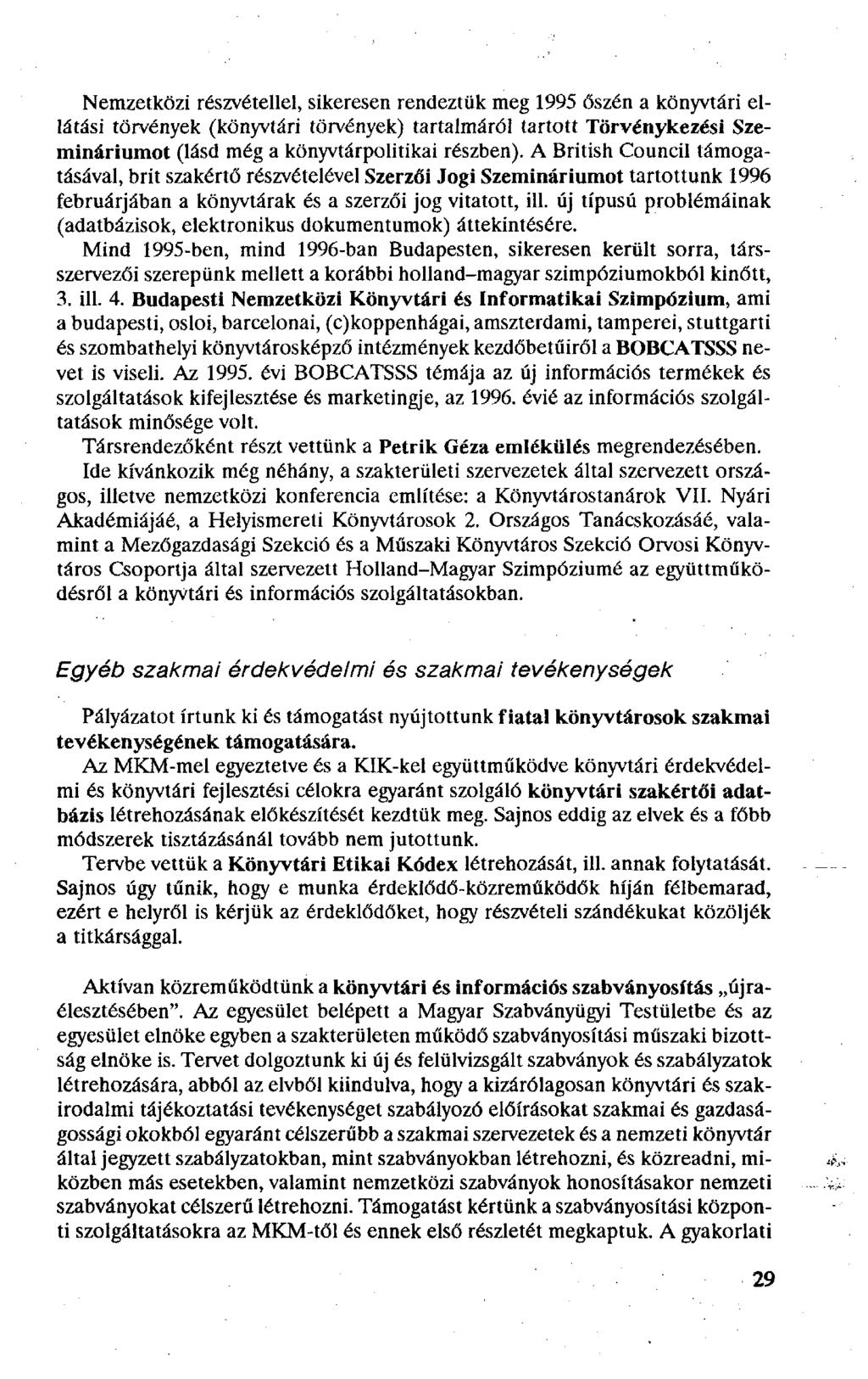 Nemzetközi részvétellel, sikeresen rendeztük meg 1995 őszén a könyvtári ellátási törvények (könyvtári törvények) tartalmáról tartott Törvénykezési Szemináriumot (lásd még a könyvtárpolitikai részben).
