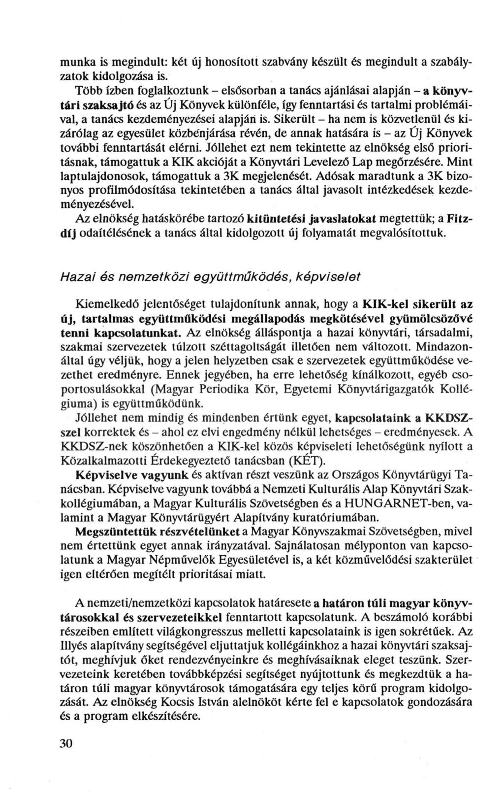 munka is megindult: két új honosított szabvány készült és megindult a szabályzatok kidolgozása is.