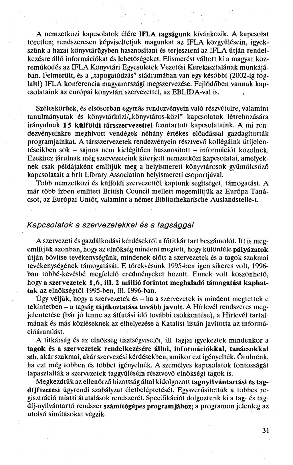 A nemzetközi kapcsolatok élére IFLA tagságunk, kívánkozik.