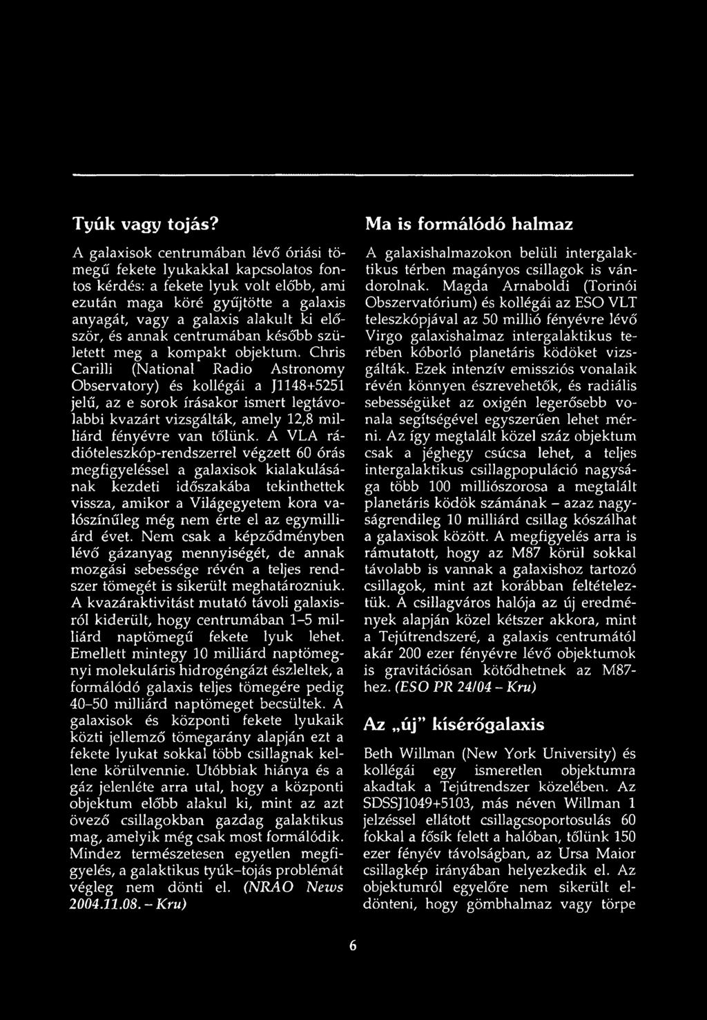 és annak centrumában később született meg a kompakt objektum.