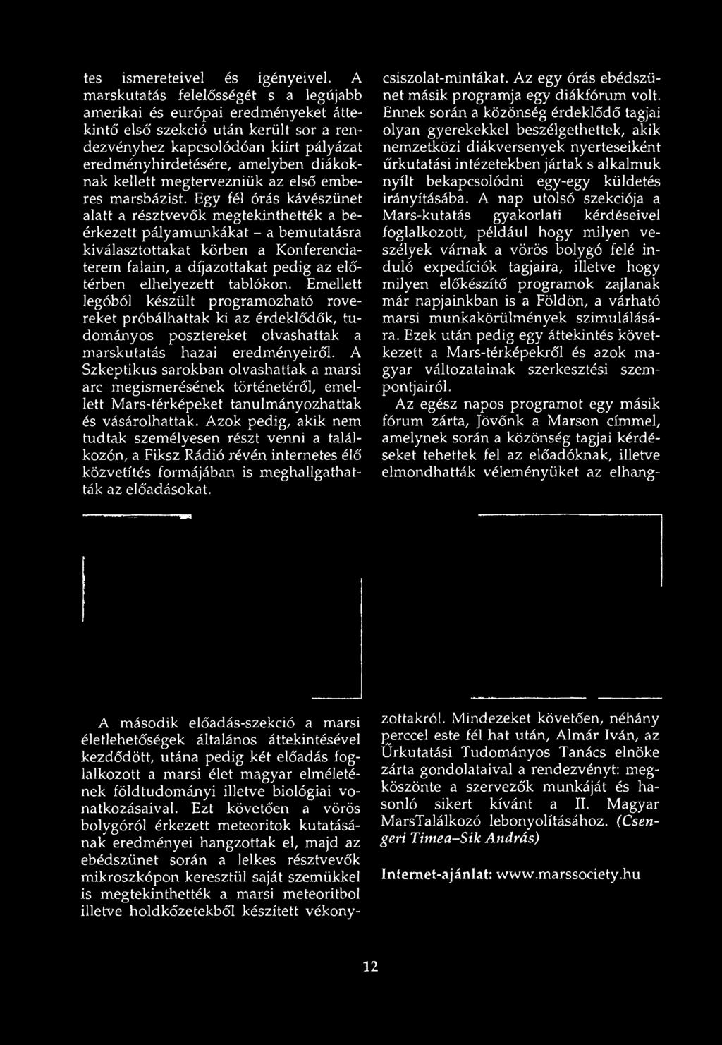 tablókon. Emellett legóból készült programozható rovereket próbálhattak ki az érdeklődők, tudományos posztereket olvashattak a marskutatás hazai eredményeiről.
