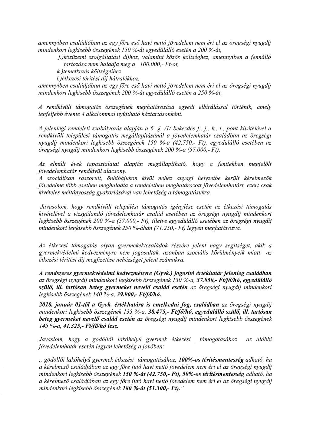 amennyiben családjában az egy főre eső havi nettó jövedelem nem éri el az öregségi nyugdíj mindenkori legldsebb összegének 15 0 %-át egyedülálló esetén a 200 %-át, }.