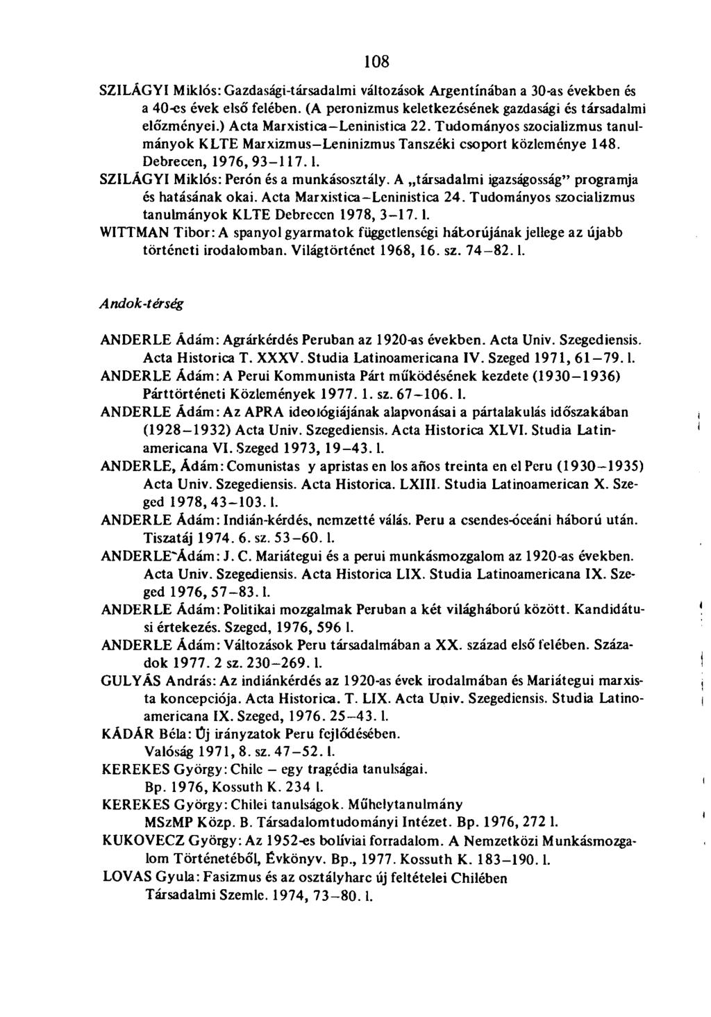 108 SZILÁGYI Miklós: Gazdasági-társadalmi változások Argentínában a 30-as években és a 40-cs évek első felében. (A peronizmus keletkezésének gazdasági és társadalmi előzményei.
