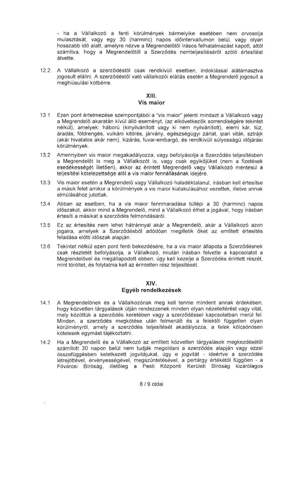 - ha a Vallalkozo a fenti kbrcllmenyek barmelyike eseteben nem orvosolja mulasztasat, vagy egy 30 (harmine) napos id6intervallumon belul, vagy olyan hosszabb id6 alatt, amelyre nezve a Megrendel6t61