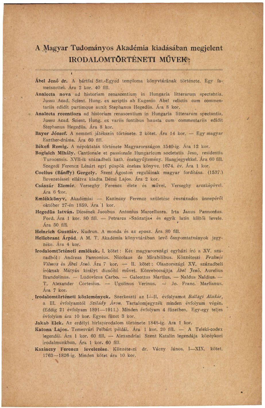 A Magyar Tudományos Akadémia kiadásában megjelent IRODALOMTÖRTÉNETI MŰVEK- Ábel Jenő dr. A bártfai Szt.-Egyed temploma könyvtárának története. Egy fametszettel. Ára 2 kor. 40 fill.